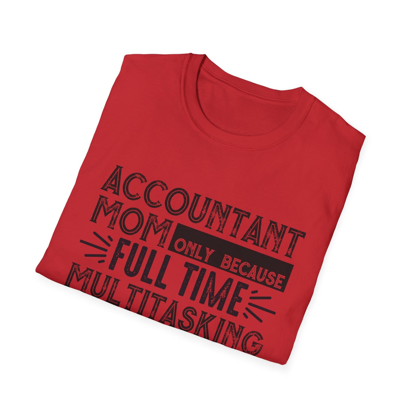 Accountant Mom T-Shirt - "Only Because Full Time Multitasking Ninja" Funny Motherhood Gift