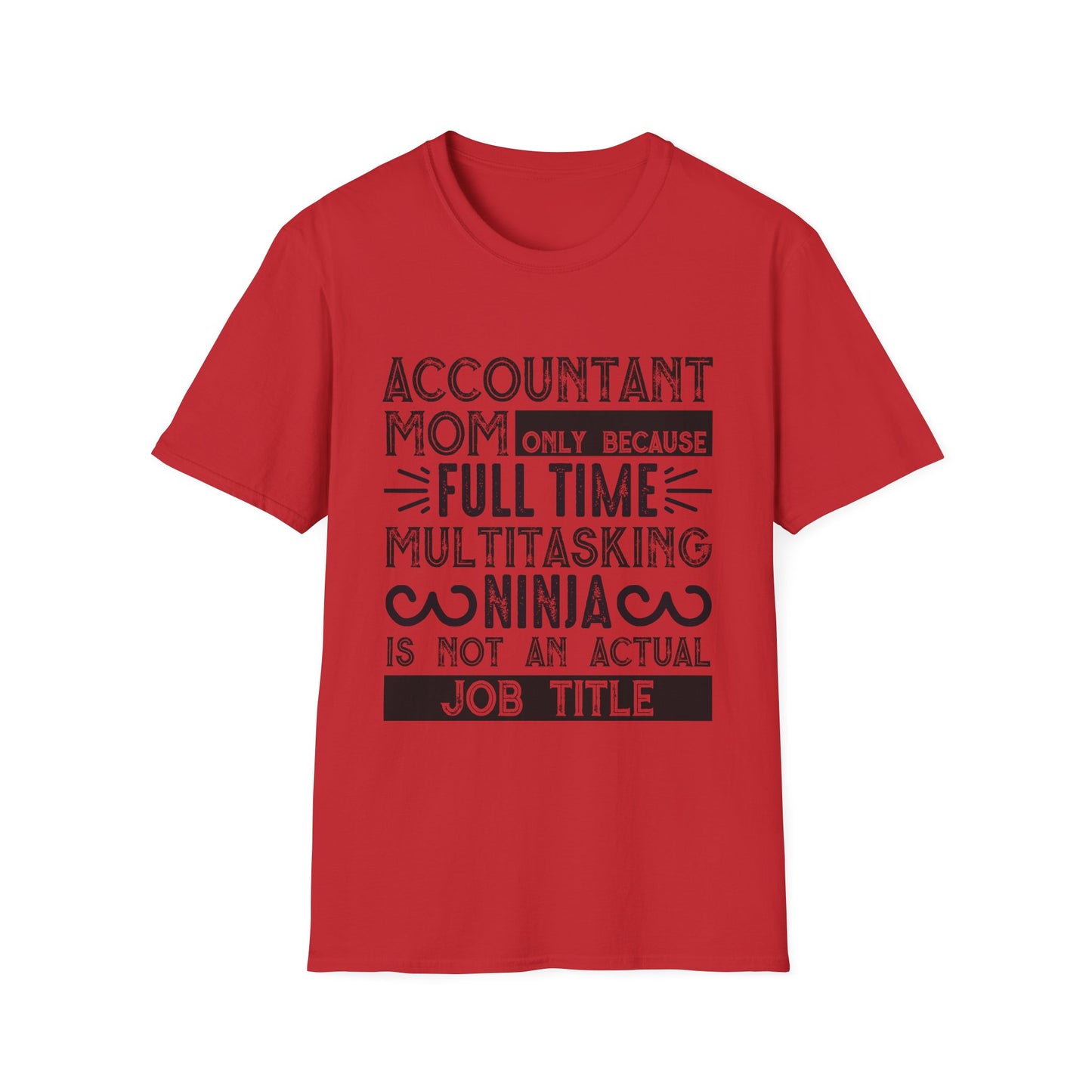 Accountant Mom T-Shirt - "Only Because Full Time Multitasking Ninja" Funny Motherhood Gift