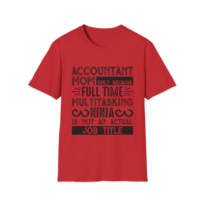 Accountant Mom T-Shirt - "Only Because Full Time Multitasking Ninja" Funny Motherhood Gift