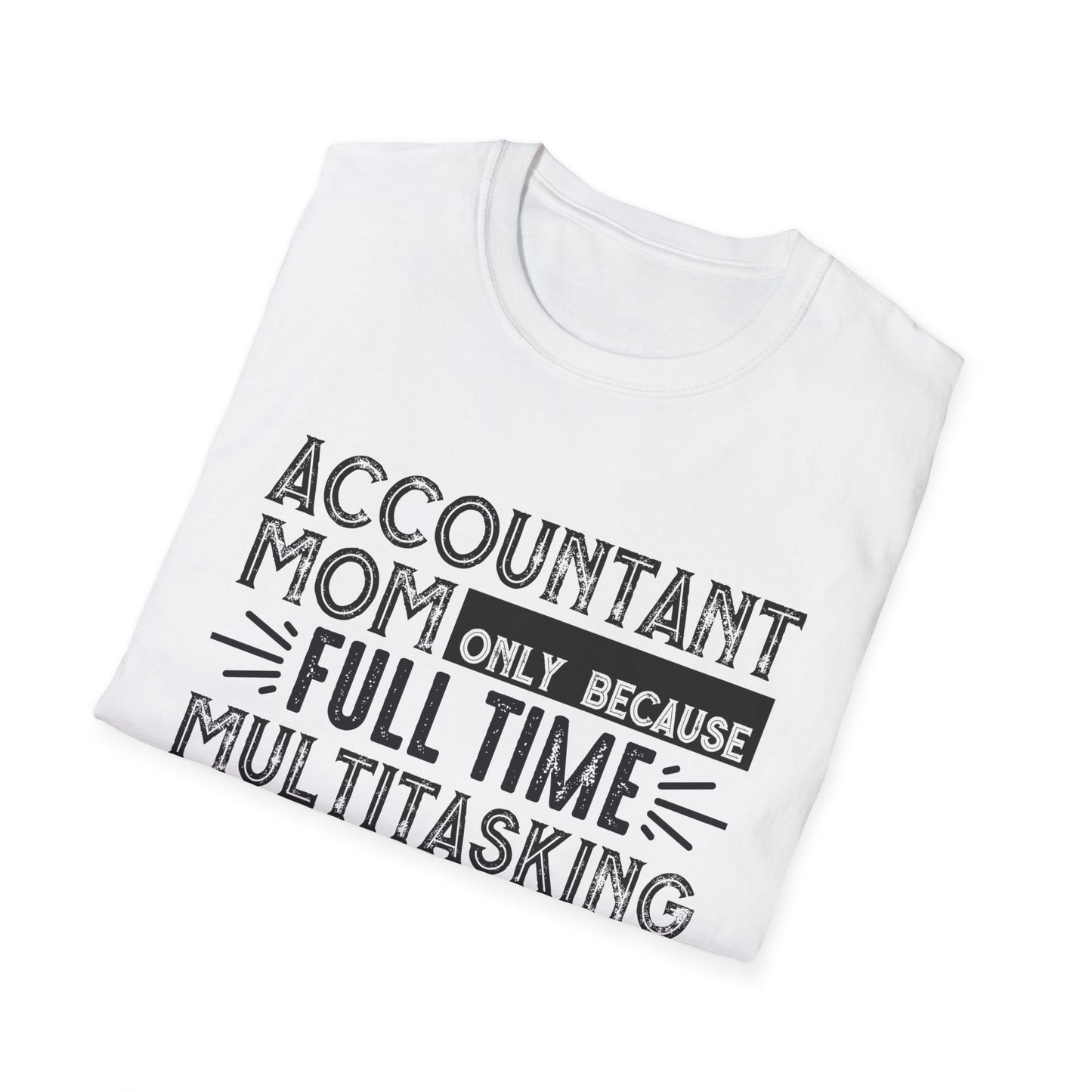 Accountant Mom T-Shirt - "Only Because Full Time Multitasking Ninja" Funny Motherhood Gift