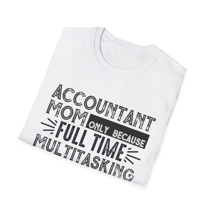 Accountant Mom T-Shirt - "Only Because Full Time Multitasking Ninja" Funny Motherhood Gift