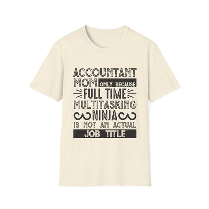 Accountant Mom T-Shirt - "Only Because Full Time Multitasking Ninja" Funny Motherhood Gift