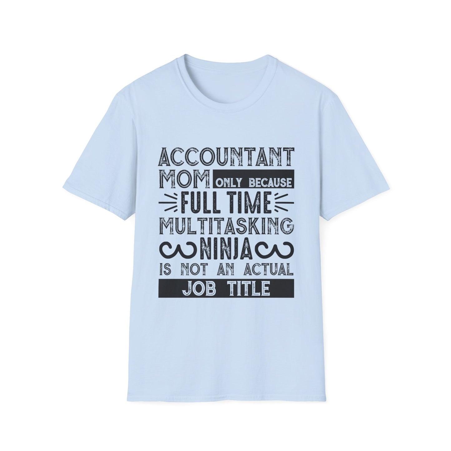 Accountant Mom T-Shirt - "Only Because Full Time Multitasking Ninja" Funny Motherhood Gift