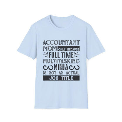 Accountant Mom T-Shirt - "Only Because Full Time Multitasking Ninja" Funny Motherhood Gift