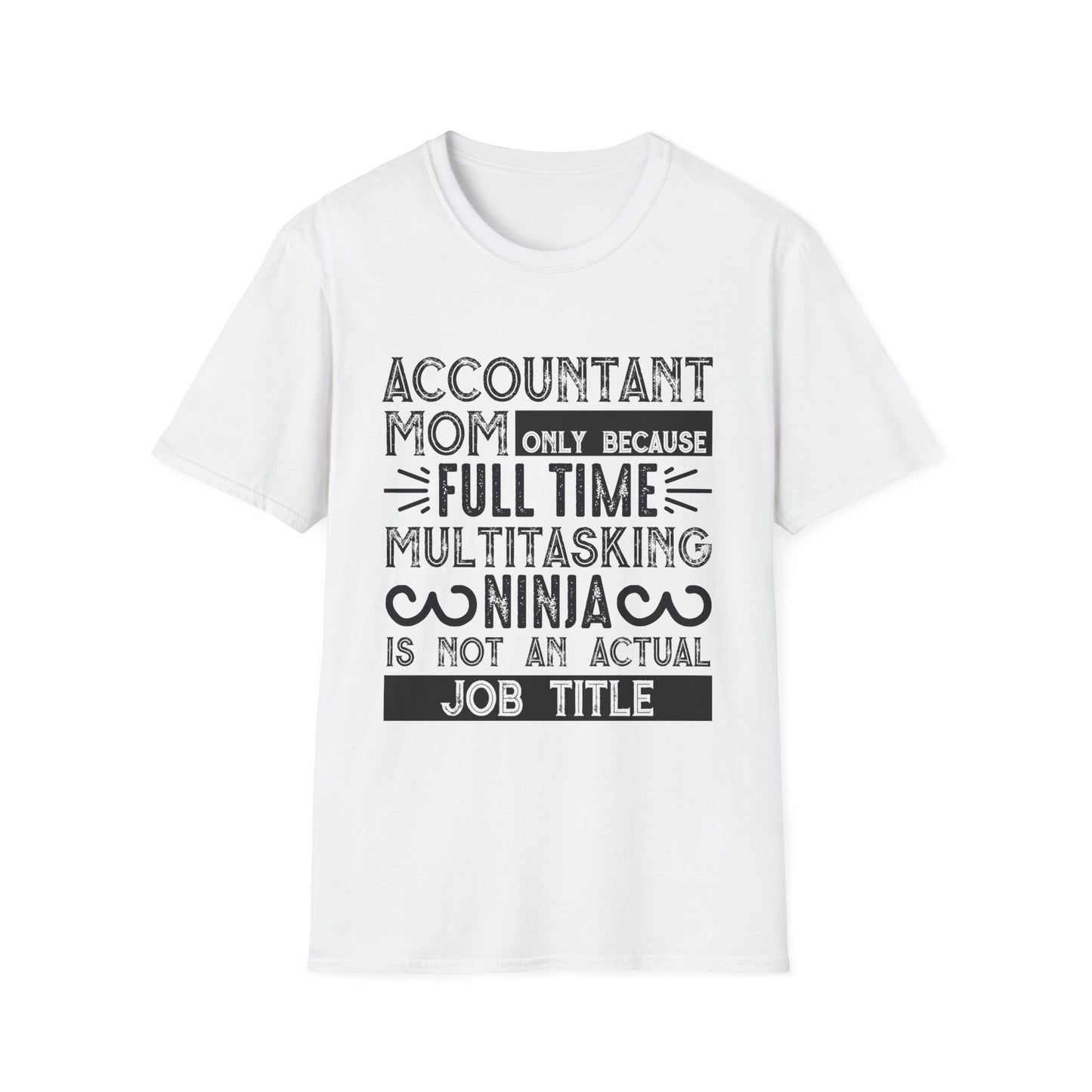 Accountant Mom T-Shirt - "Only Because Full Time Multitasking Ninja" Funny Motherhood Gift