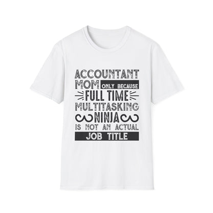 Accountant Mom T-Shirt - "Only Because Full Time Multitasking Ninja" Funny Motherhood Gift