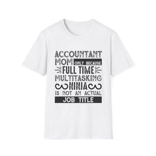 Accountant Mom T-Shirt - "Only Because Full Time Multitasking Ninja" Funny Motherhood Gift
