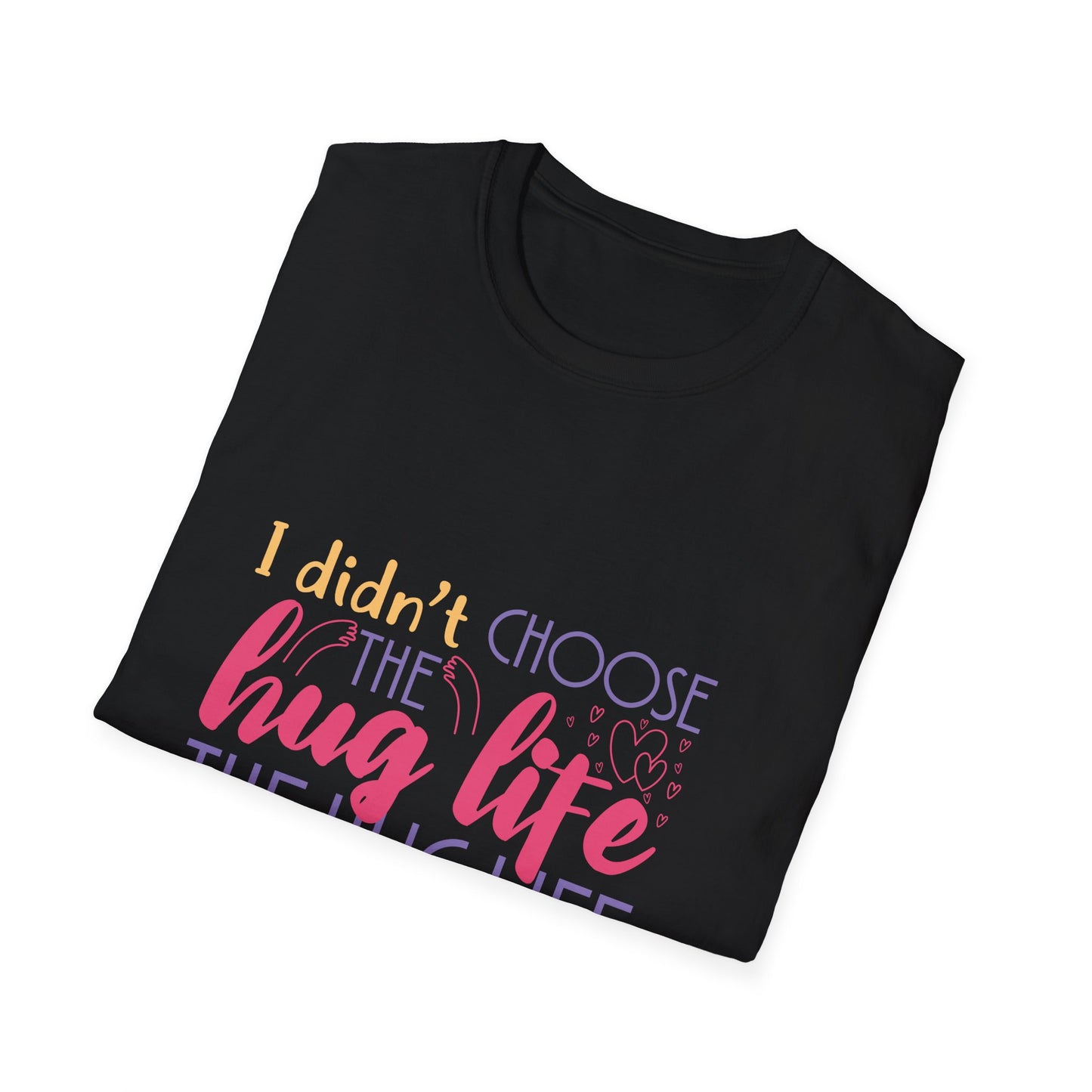 Adult Hug Life T-Shirt — "I Didn't Choose the Hug Life" Graphic Tee