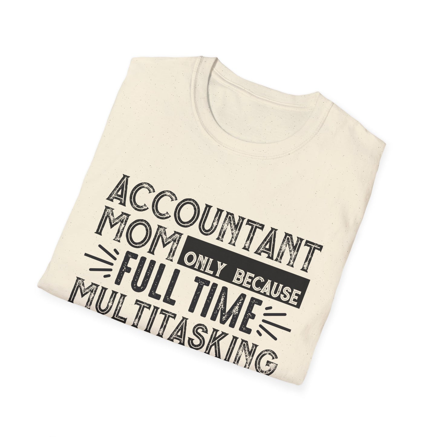 Accountant Mom T-Shirt - "Only Because Full Time Multitasking Ninja" Funny Motherhood Gift