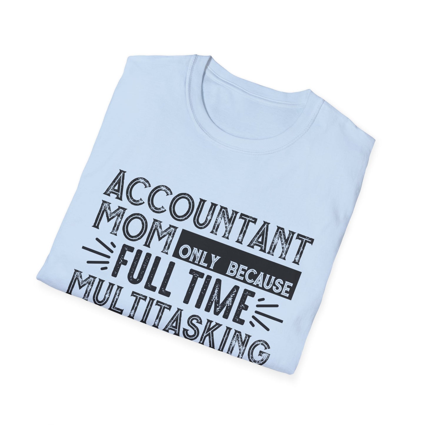 Accountant Mom T-Shirt - "Only Because Full Time Multitasking Ninja" Funny Motherhood Gift