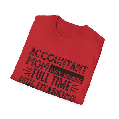 Accountant Mom T-Shirt - "Only Because Full Time Multitasking Ninja" Funny Motherhood Gift